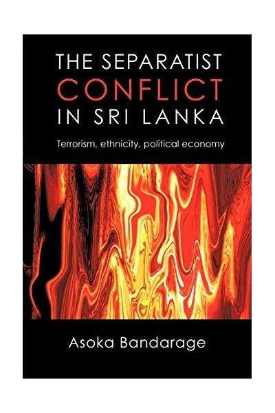 The Separatist Conflict in Sri Lanka. Terrorism, ethnicity, political economy